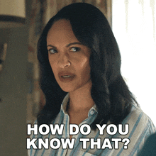 a woman says how do you know that