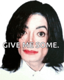 a close up of a person 's face with the words " give me some " written on it