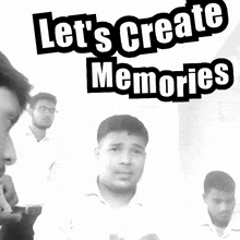 a black and white photo of two men with the words let 's create memories above them