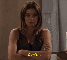 a woman with her arms crossed says don 't ...