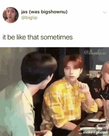 a cartoon of a man sitting at a table with a caption that says it be like that sometimes