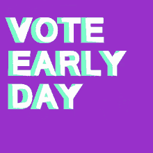 a purple background with the words vote early on it