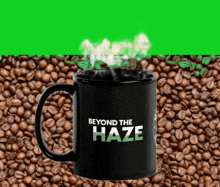 a coffee mug that says beyond the haze