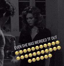 a black and white photo of a woman with the caption " even she was weirded tf out " on top
