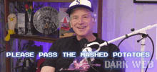 a man sitting in front of a microphone with the words please pass the mashed potatoes dark web written below him