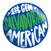 a button that says " 1st gen salvadorian american "