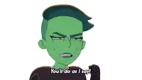 a cartoon character says " you 'll do as i say " while pointing up