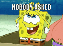a cartoon of spongebob saying nobody asked next to patrick