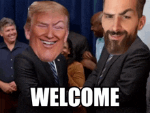 donald trump and a man with a beard are shaking hands in front of a sign that reads welcome
