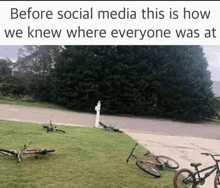 a bunch of bicycles are laying on the grass with the caption " before social media this is how we knew where everyone was "