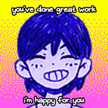 a cartoon of a boy with blue hair and the words `` you 've done great work i 'm happy for you '' .