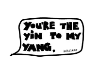 a black and white drawing of a speech bubble that says you 're the yin to my yang
