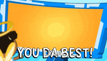 a cartoon character is standing in front of a sign that says `` you da best '' .