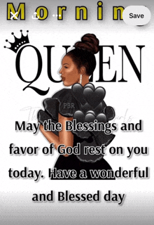 a poster that says morning queen may the blessings and favor of god rest on you today . have a wonderful and blessed day