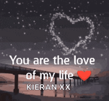 a picture of a bridge with the words " you are the love of my life kieran xx "