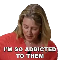 a woman says i 'm so addicted to them