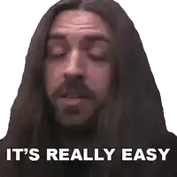 a man with long hair and a beard saying it 's really easy