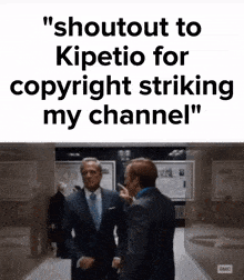 two men in suits are standing next to each other with the caption " shoutout to kipelio for copyright striking my channel "