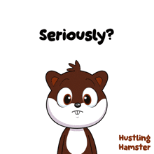 a cartoon of a hamster with the words seriously on the bottom