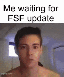 a man without a shirt is waiting for a fsf update .