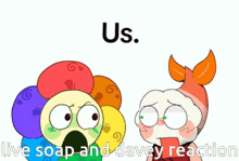 a cartoon character says live soap and davey reaction in front of a flower