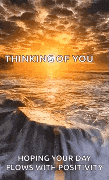 a sunset over a body of water with the words `` thinking of you hoping your day flows with positivity ''