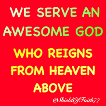 we serve an awesome god who reigns from heaven above shield of faith 77