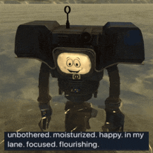 a robot with a smiling face and the words " unbothered moisturized happy in my lane focused flourishing "