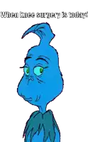 a cartoon of a blue alien with the words when knee surgery is today